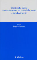 Copertina  Diritto alla salute e servizi sanitari tra consolidamento e indebolimento