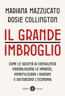 Copertina  Il grande imbroglio : come le società di consulenza indeboliscono le imprese, infantilizzano i governi e distorcono l'economia